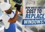 how much does it cost to replace windows